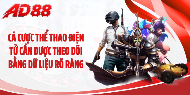 Cá cược thể thao điện tử cần được theo dõi bằng dữ liệu rõ ràng