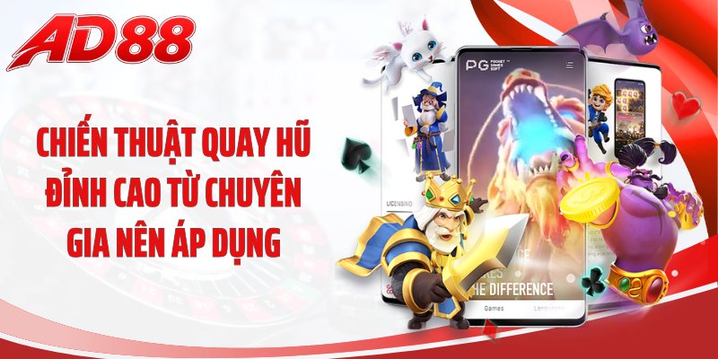 Chiến thuật quay hũ đỉnh cao từ chuyên gia nên áp dụng