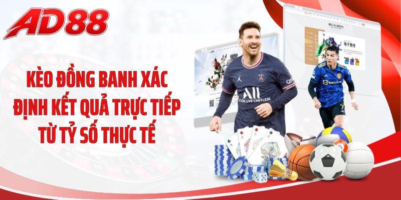 Kèo đồng banh xác định kết quả trực tiếp từ tỷ số thực tế