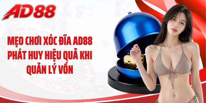 Mẹo chơi xóc đĩa AD88 phát huy hiệu quả khi quản lý vốn